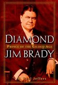 Diamond Jim Brady. Prince of the Gilded Age ()