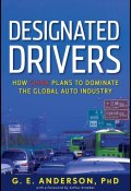 Designated Drivers. How China Plans to Dominate the Global Auto Industry ()