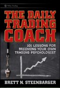 The Daily Trading Coach. 101 Lessons for Becoming Your Own Trading Psychologist ()