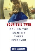 Your Evil Twin. Behind the Identity Theft Epidemic ()