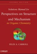 Solutions Manual for Perspectives on Structure and Mechanism in Organic Chemistry ()