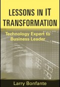 Lessons in IT Transformation. Technology Expert to Business Leader ()
