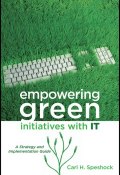 Empowering Green Initiatives with IT. A Strategy and Implementation Guide (Klaus H. Carl)
