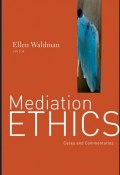 Mediation Ethics. Cases and Commentaries ()