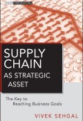Supply Chain as Strategic Asset. The Key to Reaching Business Goals ()