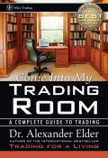 Come Into My Trading Room. A Complete Guide to Trading ()