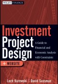 Investment Project Design. A Guide to Financial and Economic Analysis with Constraints ()