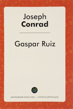 Книга "Gaspar Ruiz" – Joseph Conrad, 2016