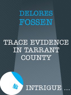 Книга "Trace Evidence in Tarrant County" – Delores Fossen