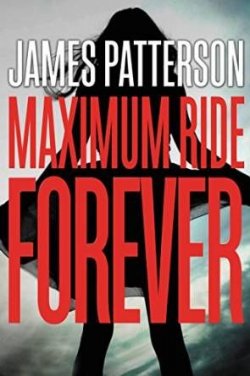Книга "Maximum Ride Forever" {Maximum Ride} – Джеймс Паттерсон, 2015