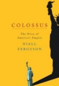 Colossus: The Price of America's Empire (Ниалл Фергюсон, 2004)