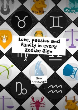 Книга "Love, passion and family in every Zodiac Sign. New horoscope" – Max Klim