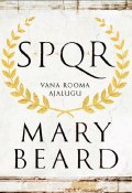SPQR. Vana-Rooma ajalugu (Mary Beard, 2015)