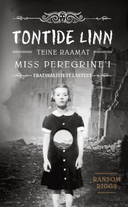 Книга "Tontide linn. Miss Peregrine’i ebatavalistest lastest" – Ренсом Риггз, Ransom Riggs, 2014