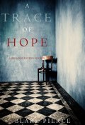 Книга "A Trace of Hope" (Блейк Пирс, 2018)