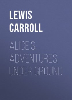 Книга "Alice's Adventures Under Ground" – Льюис Кэрролл