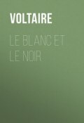 Le Blanc et le Noir (Франсуа-Мари Аруэ Вольтер)