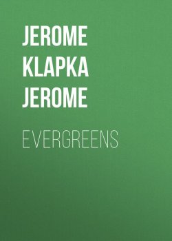 Книга "Evergreens" – Джером Клапка Джером, Джером Дэвид Сэлинджер, Джером Килти, Джером МакМуллен-Прайс
