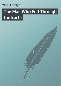 Книга "The Man Who Fell Through the Earth" – Carolyn Wells