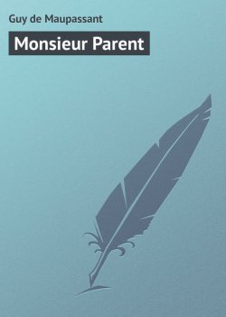 Книга "Monsieur Parent" – Ги де Мопассан, Ги де Мопассан
