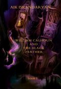 William Calhoun and the Black Feather. Book I (Aik Iskandaryan)