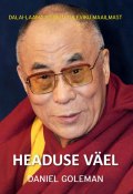 Headuse väel: Dalai-laama visioon tuleviku maailmast (Daniel Goleman, Дэниел Гоулман, 2015)