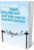 This is Social Media. Tweet, blog, link and post your way to business success ()