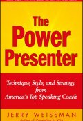 The Power Presenter. Technique, Style, and Strategy from Americas Top Speaking Coach ()