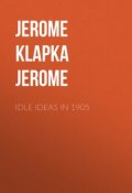 Idle Ideas in 1905 (Джером МакМуллен-Прайс, Джером Джером, Джером Сэлинджер, Джером Килти)