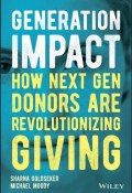 Generation Impact. How Next Gen Donors Are Revolutionizing Giving ()