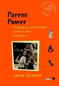 Parent Power. Bringing Up Responsible Children and Teenagers ()